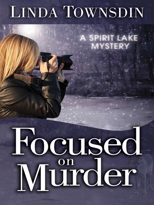 Title details for Focused on Murder by Linda Townsdin - Wait list